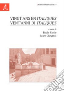Vingt ans en Italiques-Vent'anni di Italiques libro di Carile P. (cur.); Cheymol M. (cur.)