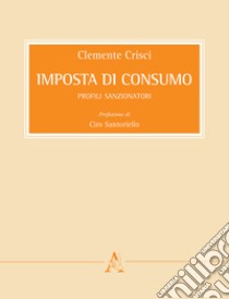 Imposta di consumo. Profili sanzionatori libro di Crisci Clemente