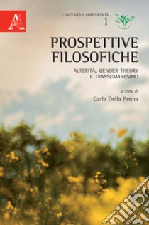 Prospettive filosofiche. Alterità, gender theory e transumanesimo libro di Della Penna C. (cur.)