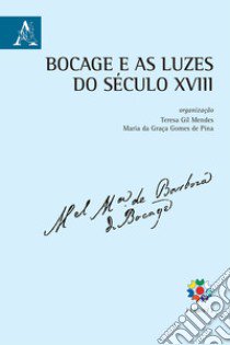 Bocage e as Luzes do século XVIII libro di Gil Mendes T. (cur.); Pina M. D. G. G. (cur.)