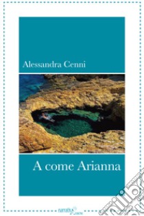 A come Arianna libro di Cenni Alessandra