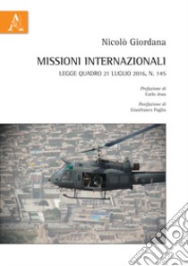 Missioni internazionali. Legge quadro 21 luglio 2016, n. 145 libro di Giordana Nicolò