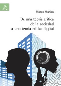 De una teoría crítica de la sociedad a una teoría crítica digital libro di Marian Marco