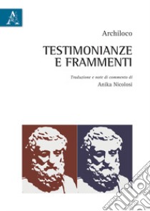 Testimonianze e frammenti. Testo italiano a fronte libro di Archiloco; Nicolosi A. (cur.)