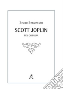 Scott Joplin. Per chitarra libro di Benvenuto Bruno