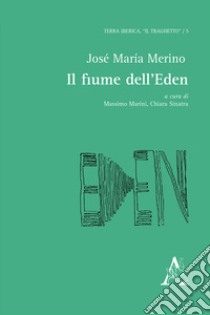 Il fiume dell'Eden libro di Merino José M.; Marini M. (cur.); Sinatra C. (cur.)