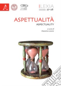 Lexia. Rivista di semiotica. Vol. 27-28: Aspettualità-Aspectuality libro di Marino G. (cur.); Thibault M. (cur.)