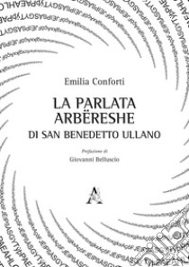 La parlata arbëreshe di San Benedetto Ullano libro di Conforti Emilia