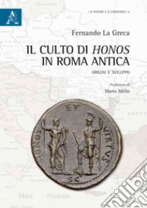 Il culto di Honos in Roma antica. Origini e sviluppo libro di La Greca Fernando