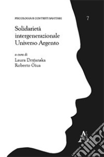 Solidarietà intergenerazionale. Universo argento libro di Giua R. (cur.); Dryjaraka L. (cur.)