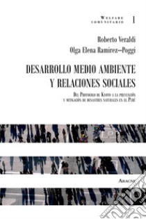 Desarrollo medio ambiente y relaciones sociales. Del Protocolo de Kyoto a la prevención y mitigación de desastres naturales en el Perú libro di Veraldi Roberto; Ramirez Poggi Olga Elena