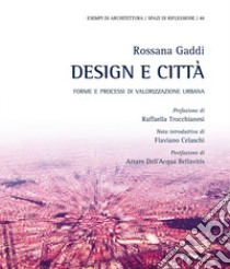 Design e città. Forme e processi di valorizzazione urbana libro di Gaddi Rossana