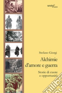 Alchimie d'amore e guerra. Storie di cuore e opportunità libro di Giorgi Stefano