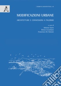 Modificazioni urbane. Architetture e connessioni a Palermo libro di De Simone F. (cur.); Lecardane R. (cur.); Sarro A. (cur.)