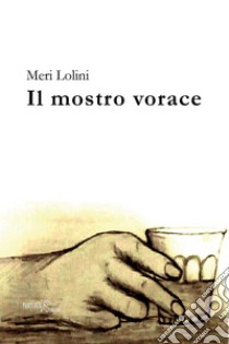 Il mostro vorace libro di Lolini Meri