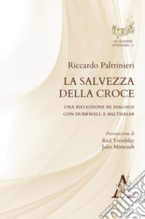 La salvezza della croce. Una riflessione in dialogo con Durrwell e Balthasar libro di Paltrinieri Riccardo