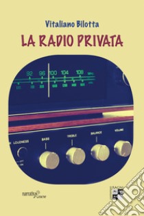 La radio privata libro di Bilotta Vitaliano