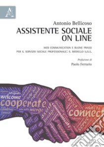 Assistente sociale on line. Web communication e buone prassi per il servizio sociale professionale: il modello S.O.S. libro di Bellicoso Antonio