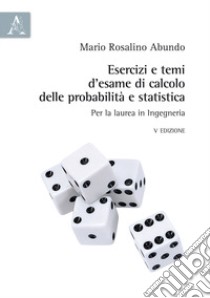 Esercizi e temi d'esame di calcolo delle probabilità e statistica. Per la laurea in Ingegneria libro di Abundo Mario Rosalino