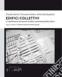 Edifici collettivi. La riqualificazione dei quartieri di edilizia residenziale pubblica a Barra libro di Sansò Claudia; Solaro Francesca; Spaduzzi Antonella