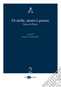 Di stelle, atomi e poemi. Verso la «physis» libro di Giannetto E. R. (cur.)