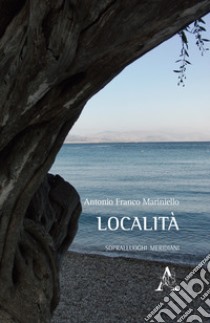 Località. Sopralluoghi meridiani libro di Mariniello Antonio Franco