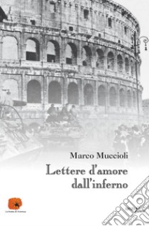 Lettere d'amore dall'inferno libro di Muccioli Marco