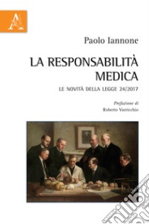 La responsabilità medica. Le novità della legge 24/2017 libro di Iannone Paolo