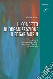 Il concetto di organizzazione in Edgar Morin libro di Russo Fabiana