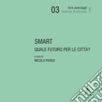 SMART. Quale futuro per le città? libro di Parisi N. (cur.)