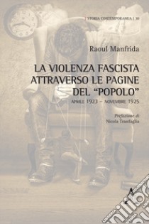 La violenza fascista attraverso le pagine del «Popolo». Aprile 1923-Novembre 1925 libro di Manfrida Raoul