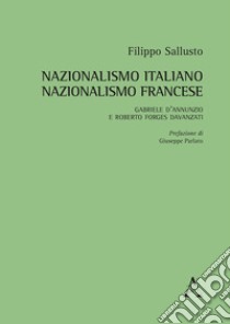 Nazionalismo italiano, nazionalismo francese. Gabriele D'Annunzio e Roberto Forges Davanzati libro di Sallusto Filippo