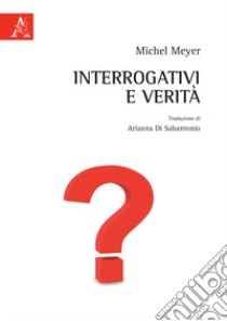 Interrogativi e verità libro di Meyer Michel