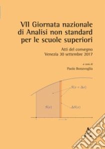 VII Giornata nazionale di analisi non standard per le scuole superiori. Atti del convegno (Venezia, 30 settembre 2017) libro di Bonavoglia P. (cur.)