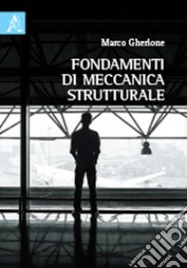 Fondamenti di meccanica strutturale libro di Gherlone Marco