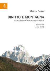 Diritto e montagna. Elementi per un'indagine costituzionale libro di Carrer Matteo