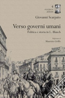 Verso governi umani. Politica e storia in L. Blanch libro di Scarpato Giovanni