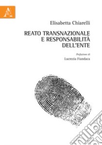 Reato transnazionale e responsabilità dell'ente libro di Chiarelli Elisabetta