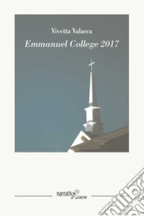 Emmanuel College 2017 libro di Valacca Vivetta