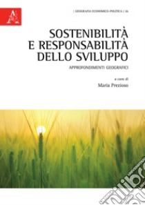 Sostenibilità e responsabilità dello sviluppo. Approfondimenti geografici libro di Prezioso M. (cur.)