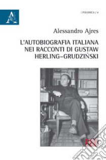 L'autobiografia italiana nei racconti di Gustaw Herling-Grudzinski libro di Ajres Alessandro