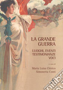 La Grande Guerra. Luoghi, eventi, testimonianze, voci libro di Conti S. (cur.)