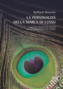 La personalità della marca di lusso. Caratteri specifici ed effetti sull'atteggiamento del cliente libro di Donvito Raffaele