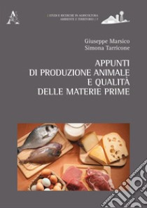 Appunti di produzione animale e qualità delle materie prime libro di Marsico Giuseppe; Tarricone Simona