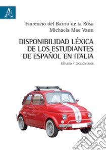 Disponibilidad léxica de los estudiantes de español en Italia. Estudio y diccionarios libro di Del Barrio de La Rosa Florencio; Vann Michaela Mae