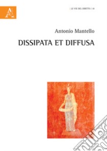 Dissipata et diffusa libro di Mantello Antonio