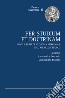 Per studium et doctrinam. Fonti e testi di filosofia medievale dal XII al XIV secolo libro di Beccarisi A. (cur.); Palazzo A. (cur.)