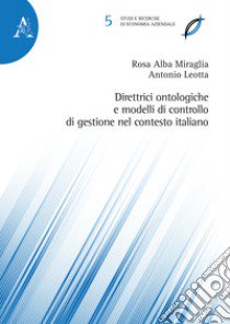 Direttrici ontologiche e modelli di controllo di gestione nel contesto italiano libro di Leotta Antonio; Miraglia Rosa Alba