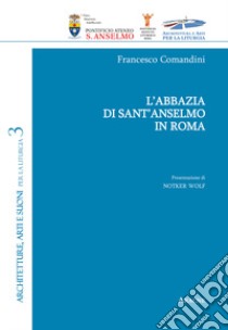 L'abbazia di Sant'Anselmo in Roma libro di Comandini Francesco