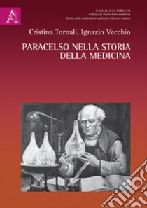 Paracelso nella storia della medicina libro di Tornali Cristina; Vecchio Ignazio